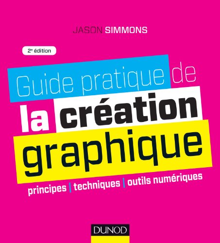 Beispielbild fr Guide pratique de la cration graphique - 2e ed. - Principes, techniques et outils numriques zum Verkauf von medimops