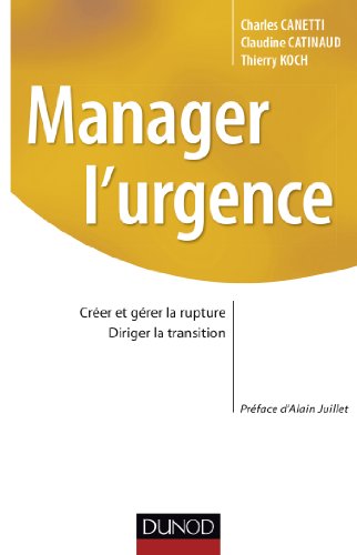 Beispielbild fr Manager l'urgence - Grer la rupture, diriger la transition: Crer et grer la rupture, diriger la transition zum Verkauf von Ammareal