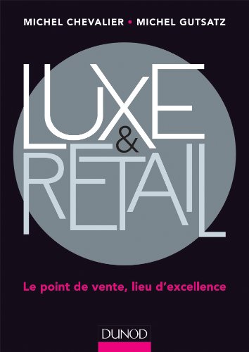 Stock image for Luxe et Retail - Le point de vente, lieu d'excellence: Le point de vente, lieu d'excellence for sale by Ammareal