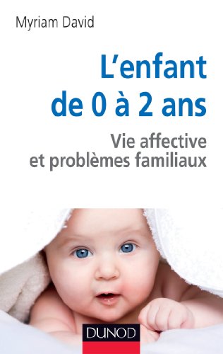 Beispielbild fr L'enfant de 0  2 ans - 6me dition - Vie affective et problmes familiaux zum Verkauf von medimops
