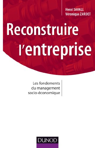 Stock image for Reconstruire l'entreprise: Les fondements du management socio-conomique for sale by Ammareal