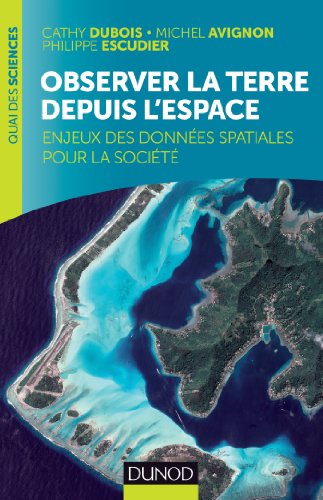 Stock image for Observer la Terre depuis l'espace: Enjeux des donnes spatiales pour la socit for sale by medimops