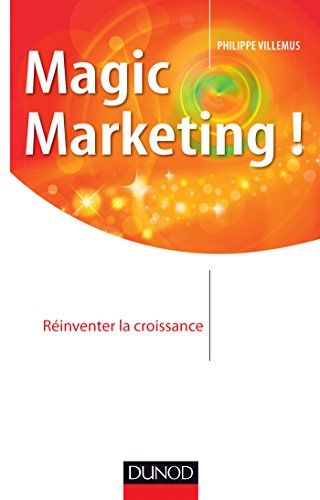 Beispielbild fr Magic marketing !: Rinventer la croissance zum Verkauf von medimops