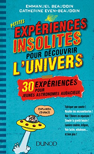 9782100716708: Petites expriences insolites pour dcouvrir l'univers - 30 expriences pour jeunes astronomes au: 30 expriences pour jeunes astronomes audacieux