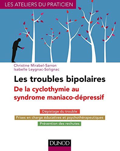 Beispielbild fr Les troubles bipolaires - 3e d. - De la cyclothymie au syndrome maniaco-dpressif: Dpistage du trouble - Prises en charge ducatives et psychothrapeutiques - Prvention des rechutes zum Verkauf von medimops