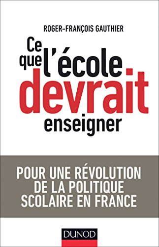 9782100717361: Ce que l'cole devrait enseigner: Pour une rvolution de la politique scolaire en France