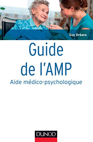 9782100721870: Guide de l'AMP (Aide mdico-psychologique) - 4e d. -Statut et formation - Institutions - Pratiques: Statut et formation - Institutions - Pratiques professionnelles