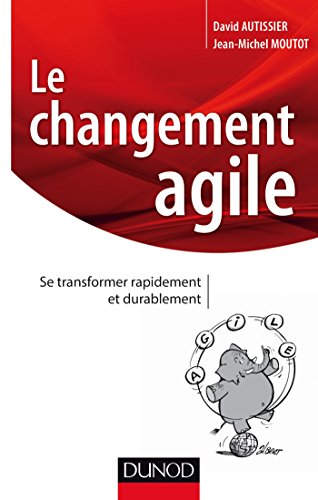 Beispielbild fr Le Changement Agile : Se Transformer Rapidement Et Durablement zum Verkauf von RECYCLIVRE