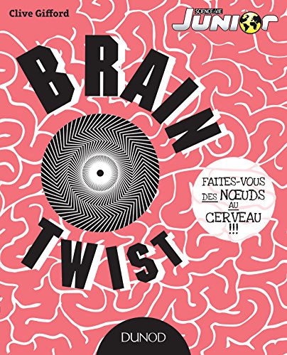 Beispielbild fr Brain Twist - Faites-vous des noeuds au cerveau!!!: Faites-vous des noeuds au cerveau!!! zum Verkauf von Ammareal