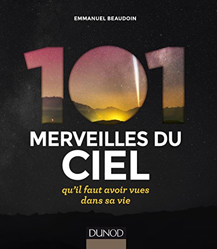 Beispielbild fr 101 merveilles du ciel. qu'il faut avoir vues dans sa vie: . qu'il faut avoir vues dans sa vie zum Verkauf von Ammareal