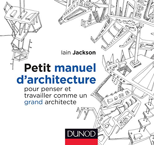 Beispielbild fr Petit manuel d'architecture - Pour penser et travailler comme un grand architecte: Pour penser et travailler comme un grand architecte zum Verkauf von BuchZeichen-Versandhandel