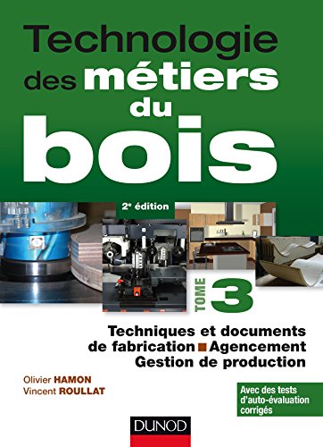 Beispielbild fr Technologie des mtiers du bois - Tome 3 - Techniques et documents de fabrication - Agencement - 2ed zum Verkauf von medimops