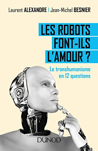 9782100747580: Les robots font-ils l'amour ?: Le transhumanisme en 12 questions