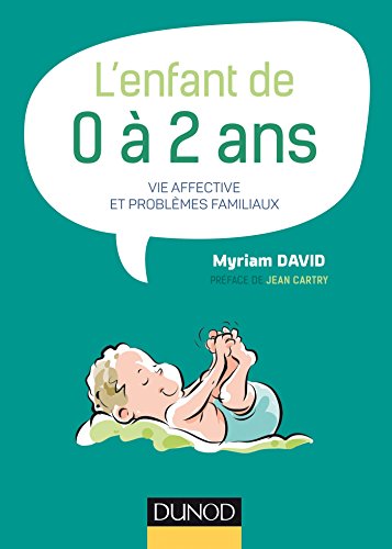 Beispielbild fr L'enfant de 0  2 ans - 7e d. -Vie affective et problmes familiaux: Vie affective et problmes familiaux zum Verkauf von Gallix