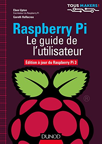 9782100762262: Raspberry Pi: Le guide de l'utilisateur, Edition  jour de Raspberry Pi 3