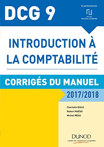 9782100765126: DCG 9 - Introduction  la comptabilit 2017/2018 - 9e d - Corrigs du manuel: Corrigs du manuel (2017-2018) (DCG 9 - Introduction  la comptabilit - DCG 9 (1)) (French Edition)