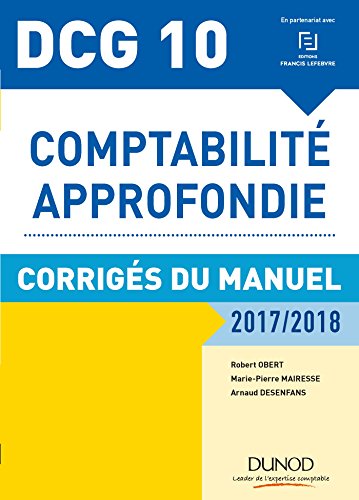 Imagen de archivo de DCG 10 - Comptabilit approfondie 2017/2018 - 8e d. - Corrigs du manuel: Corrigs du manuel (2017-2018) a la venta por Ammareal