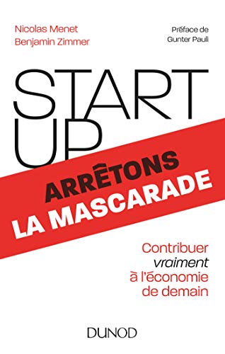 Beispielbild fr Start-up, arrtons la mascarade - Contribuer vraiment  l`conomie de demain: Contribuer vraiment  l`conomie de demain zum Verkauf von Buchpark