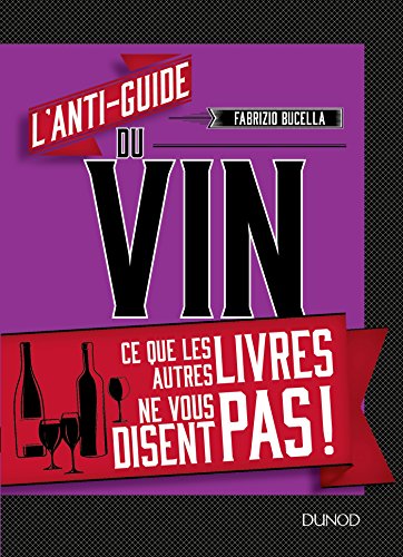 9782100778546: L'anti-guide du vin - Ce que les autres livres ne vous disent pas !: Ce que les autres livres ne vous disent pas !