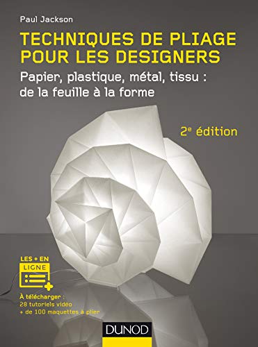 9782100781690: Techniques de pliage pour les designers - 2e d. - Papier, plastique, mtal, tissu : de la feuille : Papier, plastique, mtal, tissu : de la feuille  la forme