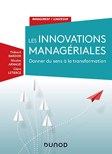 Beispielbild fr Les innovations managriales - Donner du sens  la transformation: Donner du sens  la transformation [Broch] Bardon, Thibaut; Arnaud, Nicolas et Letierce, Clara zum Verkauf von BIBLIO-NET