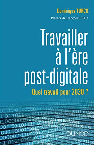 Imagen de archivo de Travailler  l're post-digitale - Quel travail pour 2030 ? a la venta por medimops