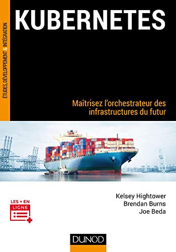 Stock image for Kubernetes - Matrisez l'orchestrateur des infrastructures du futur: Matrisez l'orchestrateur des infrastructures du futur for sale by GF Books, Inc.