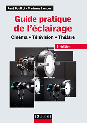 9782100793167: Guide pratique de l'éclairage - 6e éd. - Cinéma, télévision, théâtre: Cinéma - Télévision - Théâtre