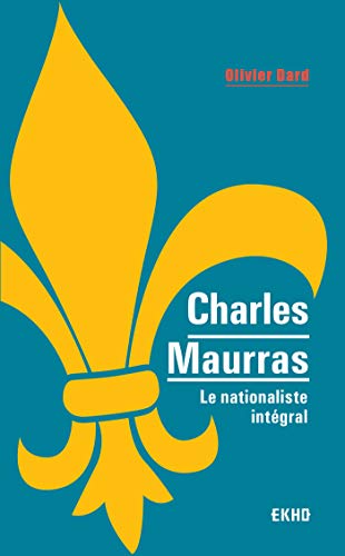 9782100793761: Charles Maurras - Le Nationaliste Intgral. Le Nationaliste Intgral (Ekho)
