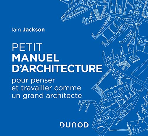 Beispielbild fr Petit manuel d'architecture - Pour apprendre  penser et travailler comme un grand architecte: Pour apprendre  penser et travailler comme un grand architecte zum Verkauf von Gallix