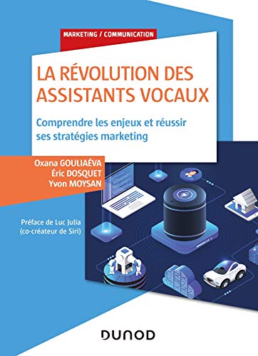 Stock image for La rvolution des assistants vocaux - Comprendre les enjeux et russir ses stratgies marketing: Comprendre les enjeux et russir ses stratgies marketing [Broch] Gouliava, Oxana; Dosquet, Eric et Moysan, Yvon for sale by BIBLIO-NET