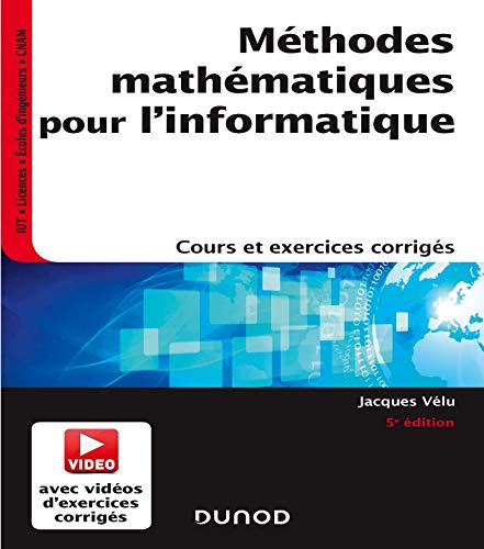 Stock image for Mthodes mathmatiques pour l'informatique - 5e d. - Cours et exercices corrigs: Cours et exercices corrigs [Broch] Vlu, Jacques for sale by BIBLIO-NET