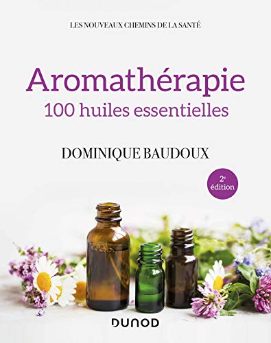 Beispielbild fr Aromathrapie - 2e d. - 100 huiles essentielles: 100 huiles essentielles zum Verkauf von medimops