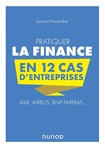 Stock image for Pratiquer la Finance en 12 cas d'entreprises - Axa, Airbus, BNP Paribas.: Axa, Airbus, BNP Paribas. for sale by Gallix