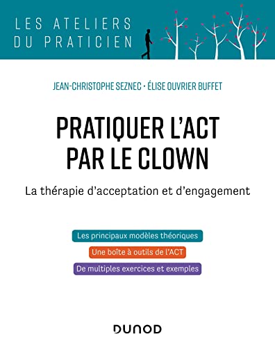 9782100810468: Pratiquer l'ACT par le clown: La thrapie d'acceptation et d'engagement