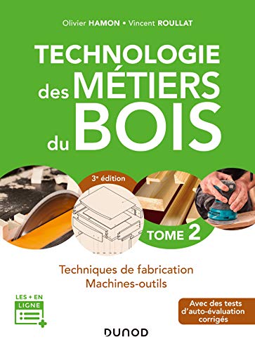 Beispielbild fr Technologie des mtiers du bois - Tome 2 - 3e d. - Techniques de fabrication et de pose - Machines: Techniques de fabrication et de pose - Machines zum Verkauf von Buchpark