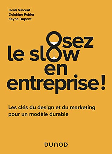 Stock image for Osez Le Slow En Entreprise ! : Les Cls Du Design Et Du Marketing Pour Un Modle Durable for sale by RECYCLIVRE