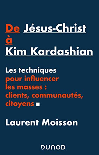 Beispielbild fr De Jsus-Christ  Kim Kardashian - Les techniques pour influencer les masses: clients, communauts e: Les techniques pour influencer les masses: clients, communauts et citoyens zum Verkauf von medimops