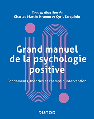 Beispielbild fr Grand manuel de psychologie positive - Fondements, thories et champs d'intervention: Fondements, thories et champs d'intervention zum Verkauf von Gallix