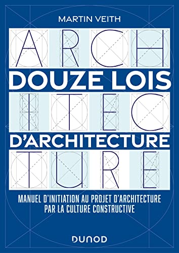 Beispielbild fr Douze lois d'architecture: Manuel d'initiation au projet d'architecture par la culture constructive zum Verkauf von medimops
