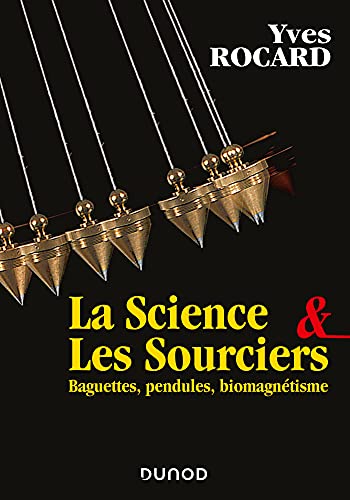 Beispielbild fr La science et les sourciers: Baguettes, pendules, biomagntisme zum Verkauf von Gallix