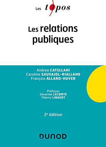 Stock image for Les relations publiques - 2e d. [Broch] Catellani, Andrea; Sauvajol-Rialland, Caroline et Allard-Huver, Franois for sale by BIBLIO-NET