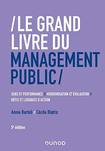 Beispielbild fr Le Grand Livre du management public: Performance et sens, modernisation et valuation, dfis et logiques d'action zum Verkauf von Gallix