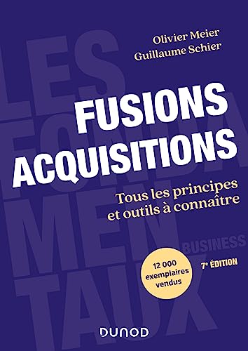 Stock image for Fusions Acquisitions - 7e d.: Tous les principes et outils  connatre [Broch] Meier, Olivier et Schier, Guillaume for sale by BIBLIO-NET