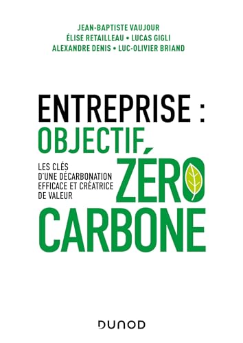 Beispielbild fr Entreprise : objectif zro carbone: Les cls d'une dcarbonation efficace et cratrice de valeur zum Verkauf von Gallix