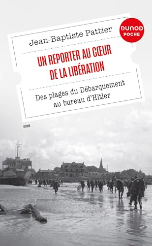 Beispielbild fr Un Reporter au coeur de la Libration : Des plages du Dbarquement au bureau d'Hitler zum Verkauf von Chapitre.com : livres et presse ancienne