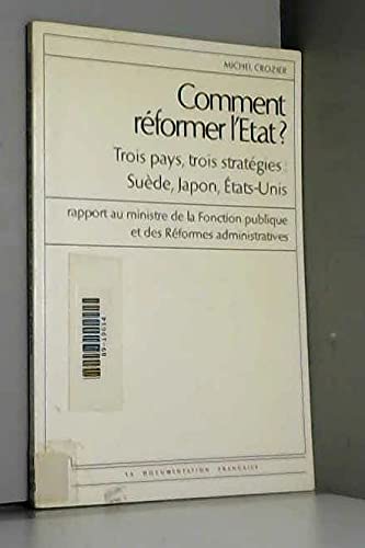 Stock image for Comment re?former l'Etat?: Trois pays, trois strate?gies : Sue`de, Japon, Etats-Unis : rapport au ministre de la fonction publique et des re?formes . des rapports officiels) (French Edition) for sale by Wonder Book