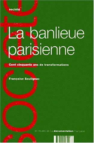9782110030238: La Banlieue Parisienne. Cent Cinquante Ans De Transformations