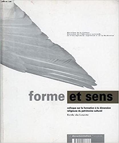 Stock image for Forme et sens: La formation  la dimension religieuse du patrimoine culturel : actes du colloque : cole du Louvre : Paris, 18 et 19 avril 1996 for sale by Ashworth Books