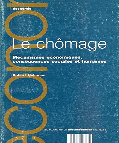 Beispielbild fr Le Chmage: Mcanismes conomiques, consquences sociales et humaines zum Verkauf von medimops